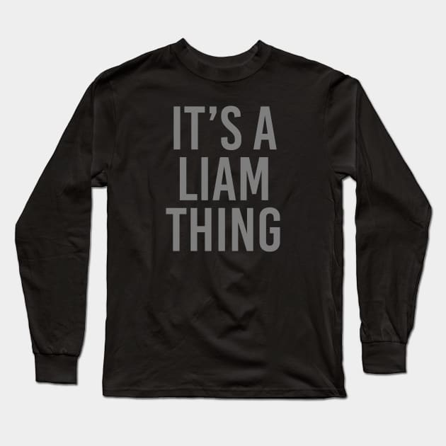 IT'S A LIAM THING Funny Birthday Men Name Gift Idea Long Sleeve T-Shirt by NAYAZstore